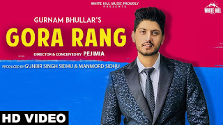 GORA RANG Song Lyrics | Gurnam Bhullar | White Hill Music | New Song 2018