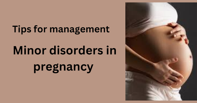 Minor disorders in pregnancy and their management