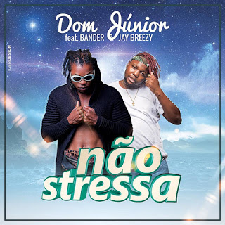 DOM JÚNIOR – NÃO STRESSA (FEAT. BANDER & JAY BREEZY) 2019