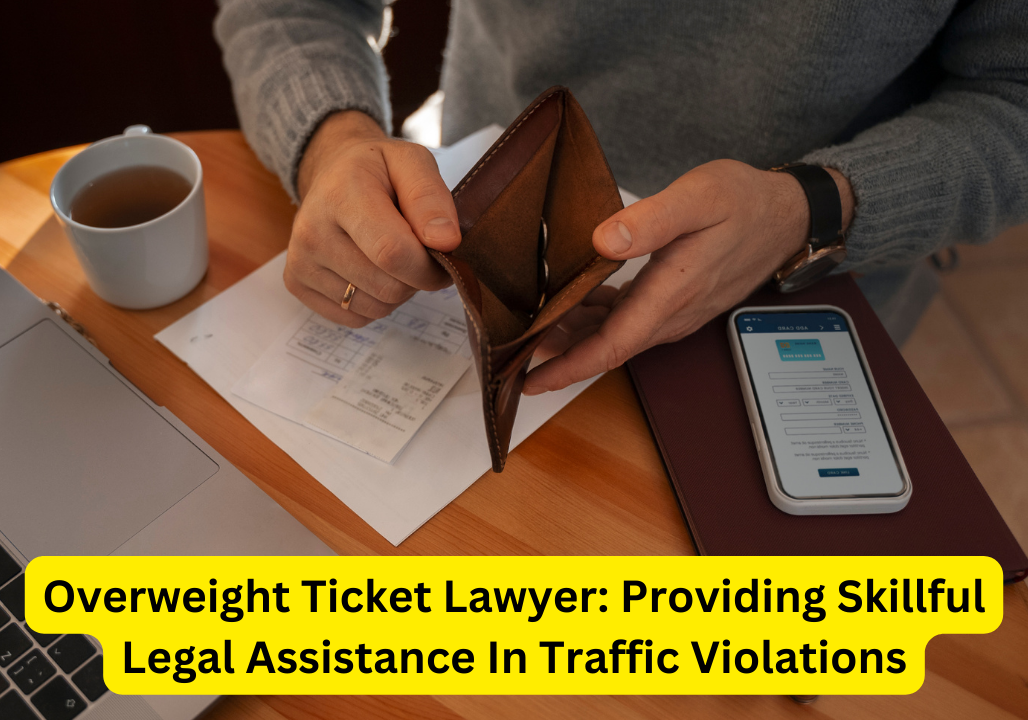 Overweight Ticket Lawyer: Providing Skillful Legal Assistance In Traffic Violations