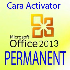 Cara Activasi Permanent Microsoft Office 2013