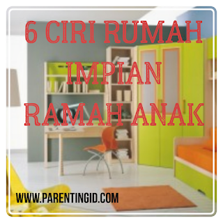 6 Ciri Rumah Impian Ramah Anak