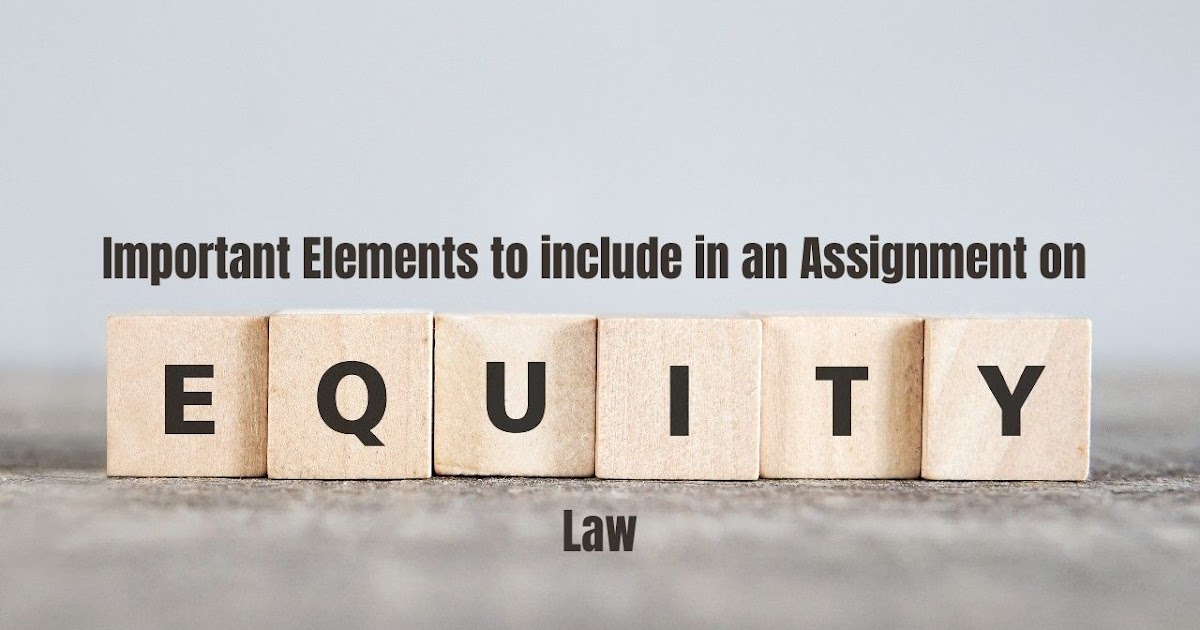 Important Elements to include in an Assignment on Equity Law