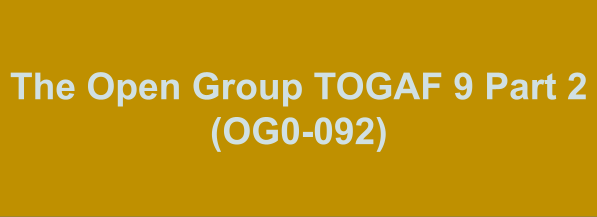 The Open Group TOGAF 9 Part 2 (OG0-092)