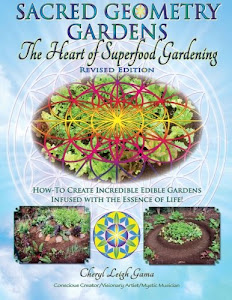 Sacred Geometry Gardens, The Heart of Superfood Gardening: How-To Create Incredible Edible Gardens Infused with the Essence of Life!