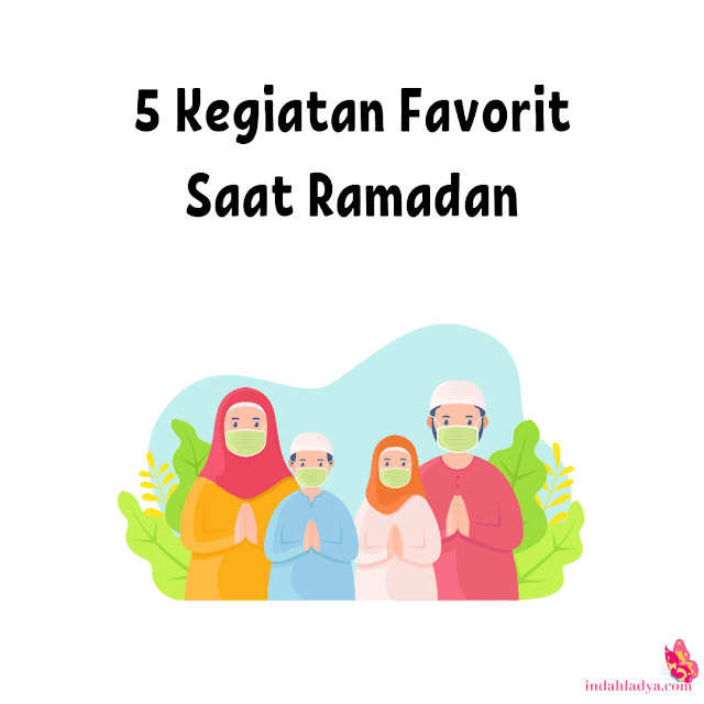 5 Kegiatan Favorit Saat Ramadan