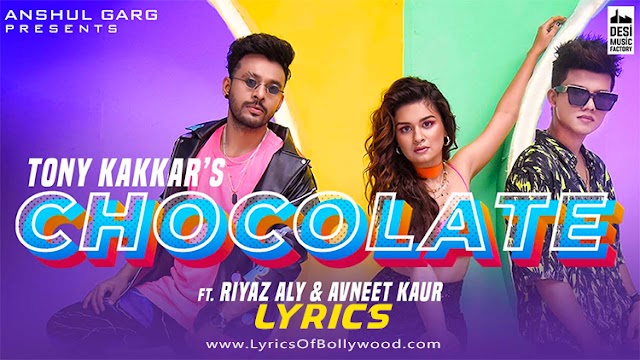 Chocolate Song Lyrics | Tony Kakkar | Riyaz Ali, Avneet Kaur | Satti Dhillon