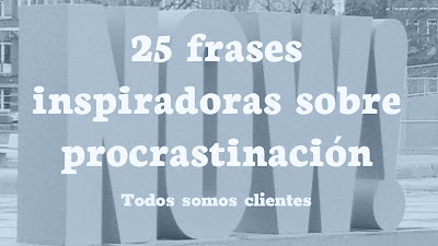 25 frases inspiradoras sobre procrastinación