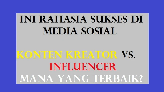 Ini Rahasia Sukses di Media Sosial Konten Kreator vs. Influencer Mana Yang Terbaik