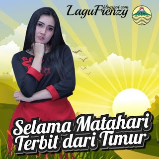 Download Lagu Nella Kharisma, Laddy Wijaya & Fery - Selama Matahari Terbit dari Timur 