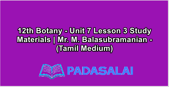 12th Botany - Unit 7 Lesson 3 Study Materials | Mr. M. Balasubramanian - (Tamil Medium)