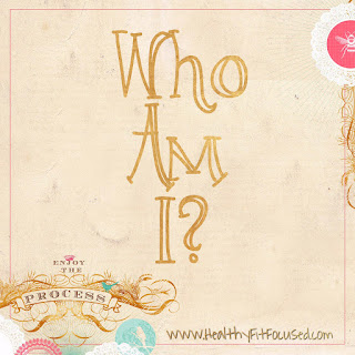 Who am I?  What is your purpose drive that makes you YOU?  Have you discovered what YOU want in life?  www.HealthyFitFocused.com 