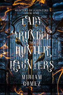 Lady Arundel and the Hunter of Haunters by Miriam Gomez