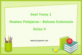 Soal Tematik Kelas 5 Tema 1 Mapel Bahasa Indonesia T.A 2022/2023