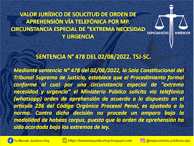 SENTENCIA N° 478 DEL 02/08/2022. TSJ-SC. VALOR JURÍDICO DE SOLICITUD DE ORDEN DE APREHENSIÓN VÍA TELEFÓNICA POR MP. CIRCUNSTANCIA ESPECIAL DE “EXTREMA NECESIDAD Y URGENCIA.