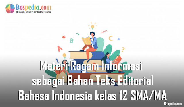 Materi Ragam Informasi sebagai Bahan Teks Editorial Mapel Bahasa Indonesia kelas 12 SMA/MA