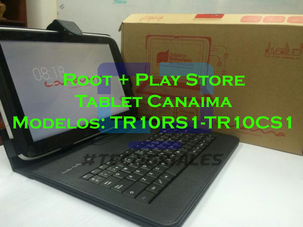 Tutorial: Root + Play Store para tablet Canaima TR10RS1 