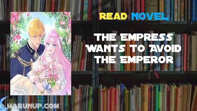 Read The Empress Wants To Avoid the Emperor Novel Full Episode