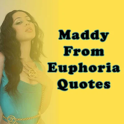 Maddy from Euphoria Quotes
