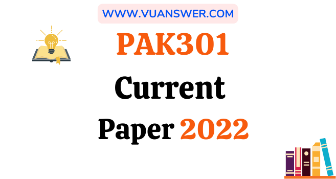 PAK301 Current Final Term Papers 2022