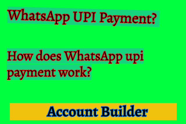 WhatsApp UPI Payment? How does WhatsApp upi payment work?- Account Builder