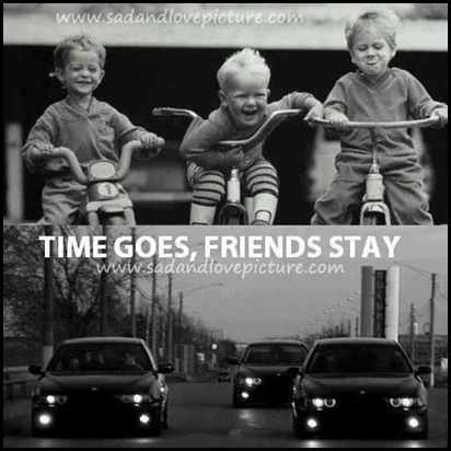 Time goes friends stay