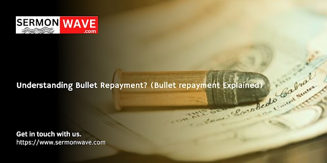 Understanding Bullet Repayment? (Bullet repayment Explained)