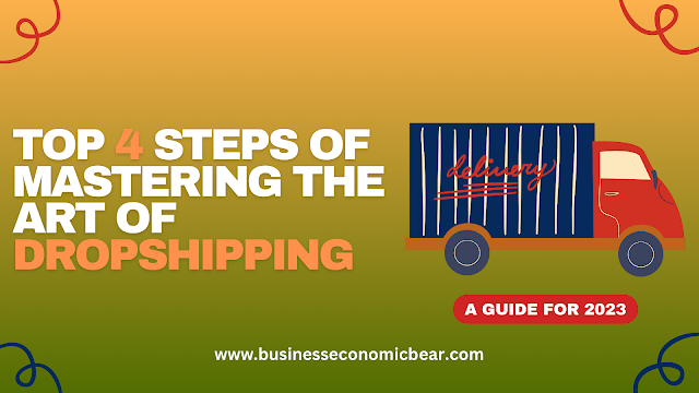 Top 4 Steps of Mastering the Art of Dropshipping | A Guide for 2023