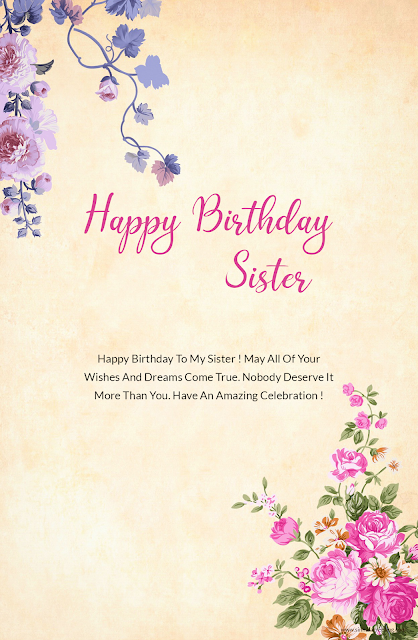 32) Happy Birthday To My Sister ! May All Of Your Wishes And Dreams Come True. Nobody Deserve It More Than You. Have An Amazing Celebration !