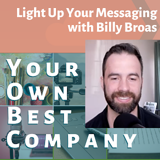 Billy Broas shares The Five Lightbulbs Messaging Framework with Your Own Best Company podcast host Franklin Taggart