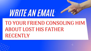 An email to your friend consoling him about lost his father recently