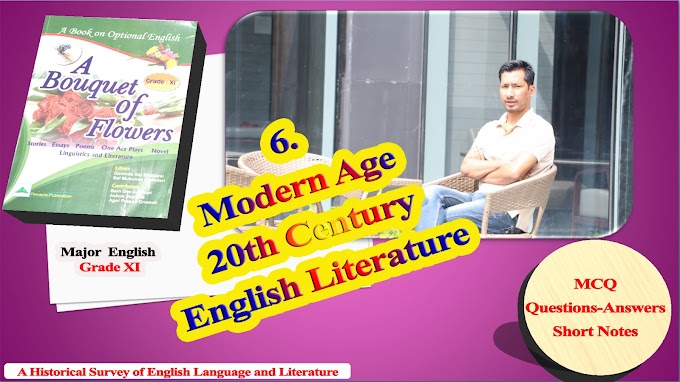 6. Modern Age Twentieth Century English Literature | MCQ | Questions-Answers | Short Notes | NEB Grade XI | Major English | A Historical Survey of English Language and Literature