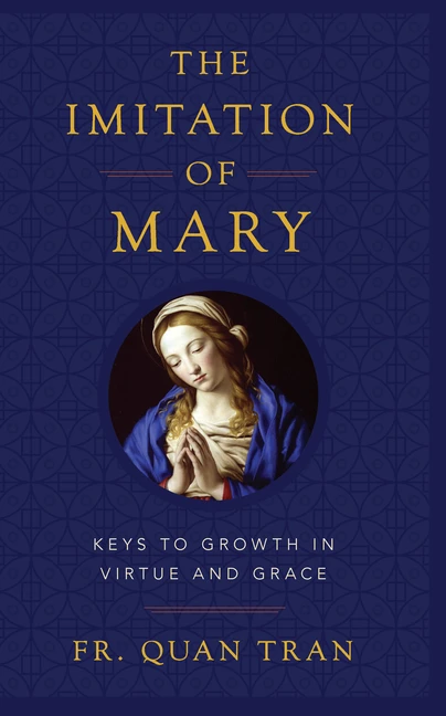 The Imitation of Mary: How to Grow in Virtue and Merit God's Grace