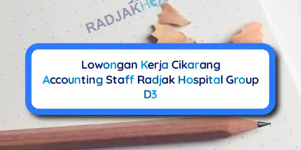 Lowongan Kerja D3 Cikarang Accounting Staff Radjak Hospital Group