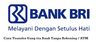 Cara Transfer uang  via Bank BRI Tanpa Rekening dan ATM