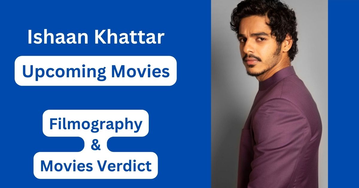 Ishaan Khatter Upcoming Movies, Filmography, Hit or Flop List