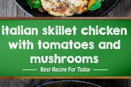 italian skillet chicken with tomatoes and mushrooms