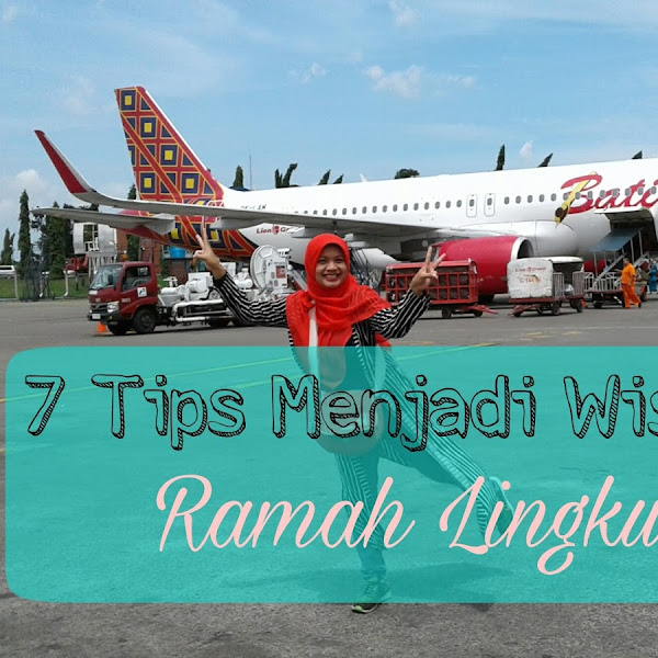 7 Tips Menjadi Wisatawan Ramah Lingkungan