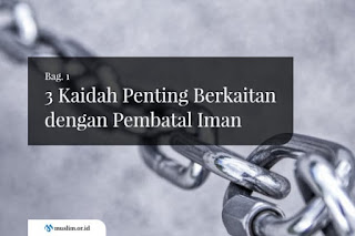 Tiga Kaidah Penting Berkaitan dengan Pembatal Iman (Bag. 1)