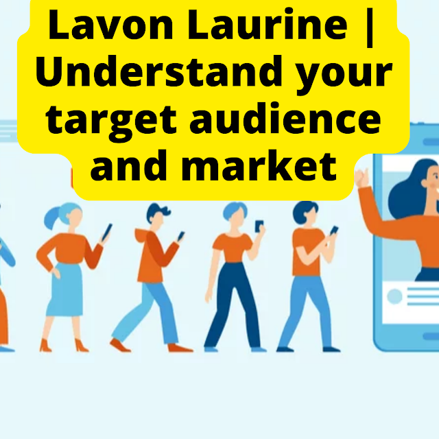 Lavon Laurine | Understand your target audience and market