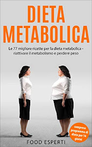 Dieta Metabolica: Le 77 migliore ricette per la dieta metabolica – riattivare il metabolismo e perdere peso compreso programma di dieta per 14 giorni