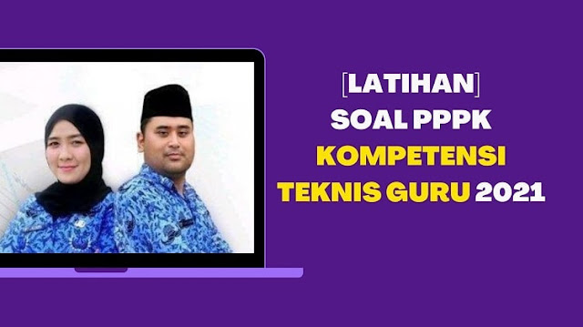 [DOWNLOAD] Contoh Soal PPPK Kompetensi Teknis Guru 2021 - Swara Riau