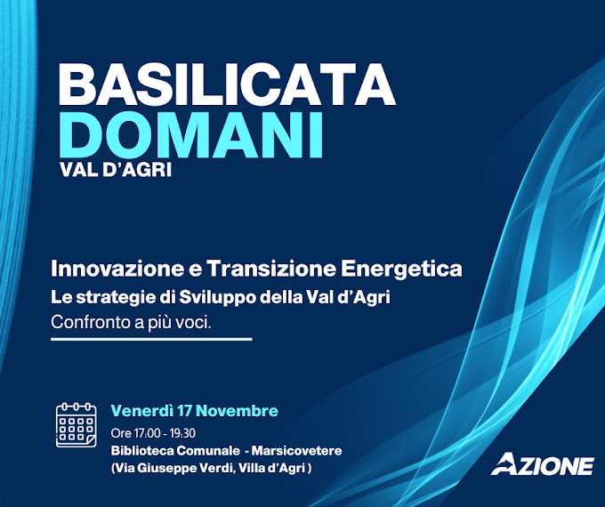  Azione, "Basilicata Domani" fa tappa in Val d'Agri per parlare di Transizione Energetica