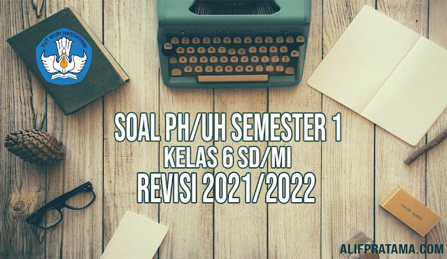 Soal PH Kelas 6 Tema 1 K13 Semester 1 dan Jawaban Tapel 2021/2022