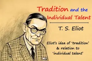 T. S Eliot’s idea of ‘tradition’ in his essay ‘Tradition and the Individual Talent’