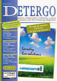 Detergo. Rivista di lavanderia industriale e pulitura a secco - Maggio 2013 | TRUE PDF | Mensile | Professionisti | Pulitura a Secco | Lavanderia | Detergenti
Rivista di Lavanderia Industriale e Pulitura a Secco.
The industrial laundry and dry cleaning magazine.
Tutte le news sulla lavanderia industriale italiana, produttori di macchina, detergenti e attrezzature.