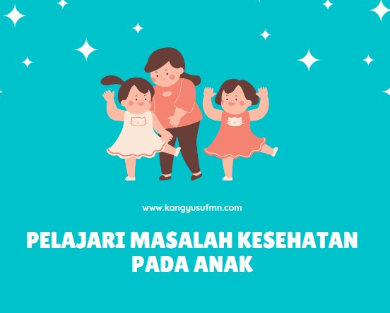 Pelajari Masalah Kesehatan pada Anak