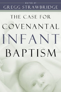 Case for Covenantal Infant Baptism, The (English Edition)