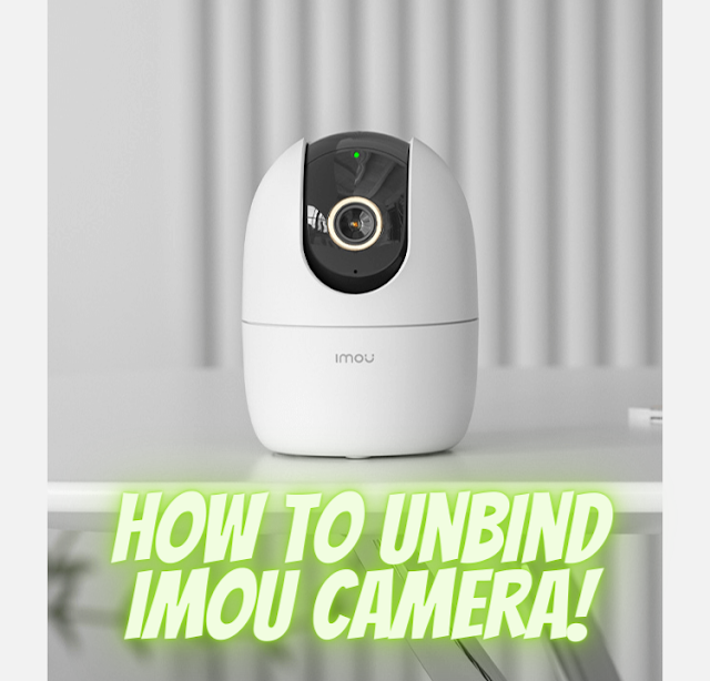 How to Unbind Your IMOU Camera: Step-by-Step Guide