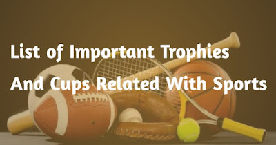 List of Important Trophies and Cups related with Sports